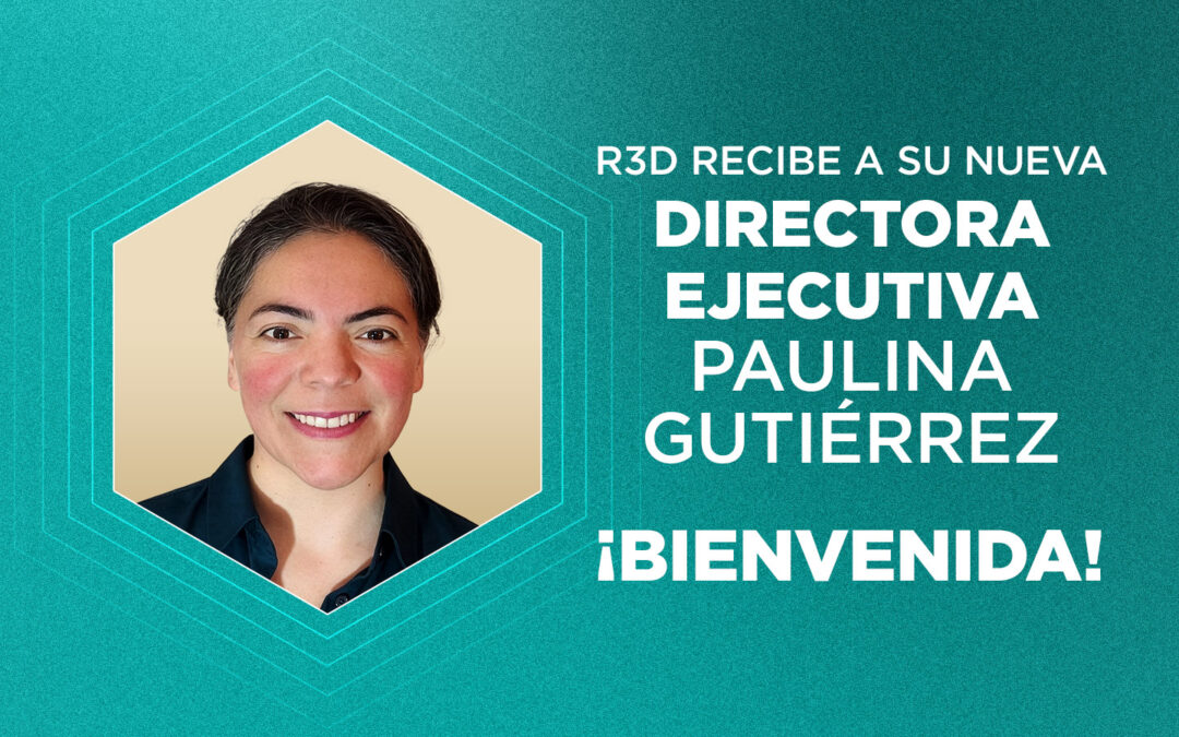 Anunciamos cambio de dirección ejecutiva en r3d:Red en Defensa de los Derechos Digitales